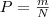 P = \frac{m}{N}